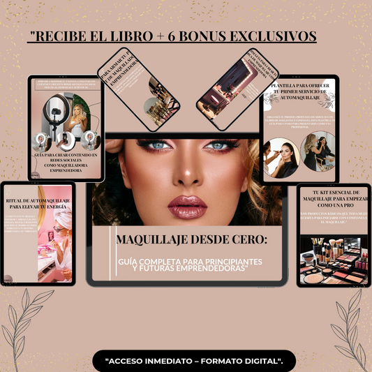 MAQUILLAJE DESDE CERO: GUÍA COMPLETA PARA PRINCIPIANTES Y FUTURAS EMPRENDEDORAS